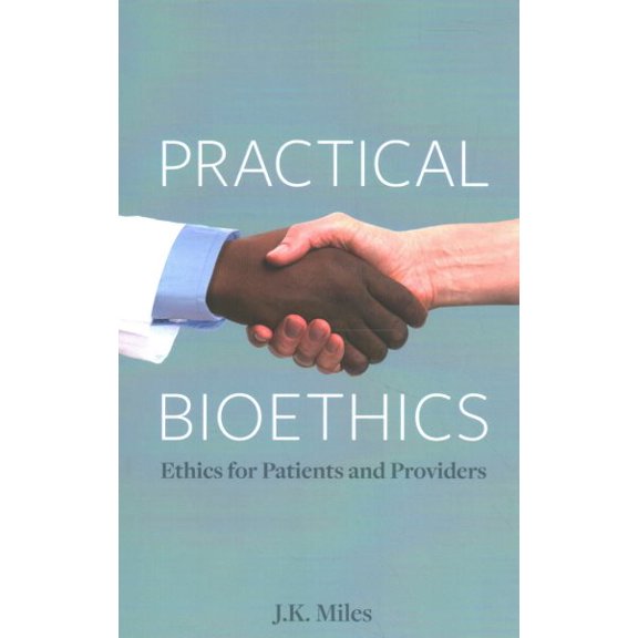 Pre-Owned Practical Bioethics: Ethics for Patients and Providers (Paperback) 1554813719 9781554813711