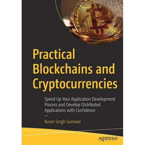 Practical Blockchains and Cryptocurrencies: Speed Up Your Application Development Process and Develop Distributed Applic, (Paperback)