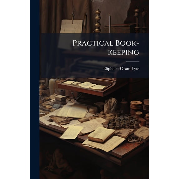 Practical Book-keeping : A Text-book For The Use Of Schools (Paperback)