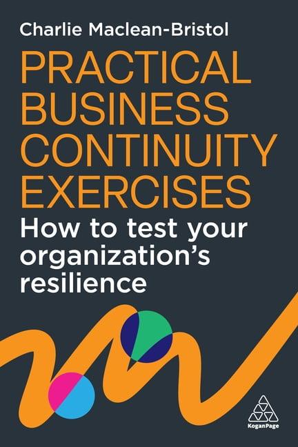 Practical Business Continuity Exercises: How to Test Your Organization's Resilience, (Hardcover)