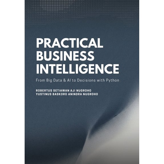 Practical Business Intelligence: From Big Data and AI to Decisions, with Python, (Paperback)