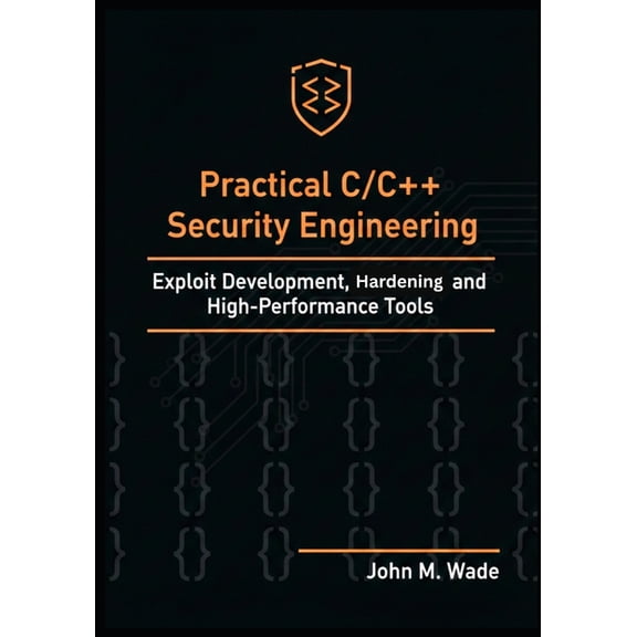 Cybersecurity Coding Mastery Series: Hig Practical C/C++ Security Engineering: Exploit Development, Hardening, and High-Performance Tools, (Paperback)