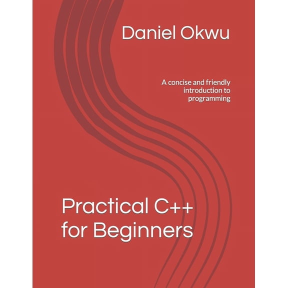 Practical C++ for Beginners: A concise and friendly introduction to programming (Paperback)