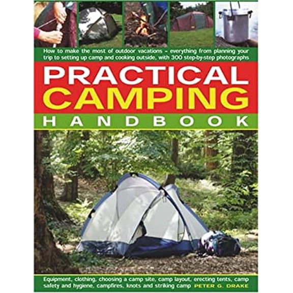 Pre-Owned Practical Camping Handbook: How to Plan Outdoor Vacations - Everything from Planning Your Trip to Setting Up Camp and Cooking Outside, with Over 300 ... (Paperback) 184476723X 9781844767236