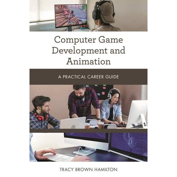 Practical Career Guides Computer Game Development and Animation: A Practical Career Guide, (Paperback)