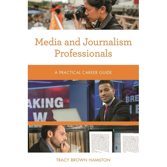 Practical Career Guides Media and Journalism Professionals: A Practical Career Guide, (Paperback)