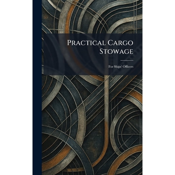 Practical Cargo Stowage: For Ships' Officers, (Hardcover)