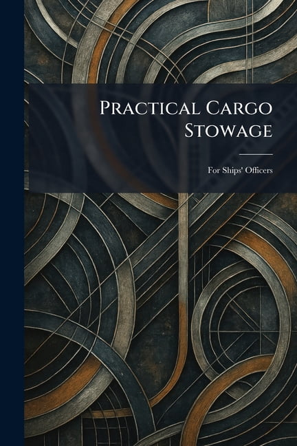 Practical Cargo Stowage: For Ships' Officers, (Paperback)