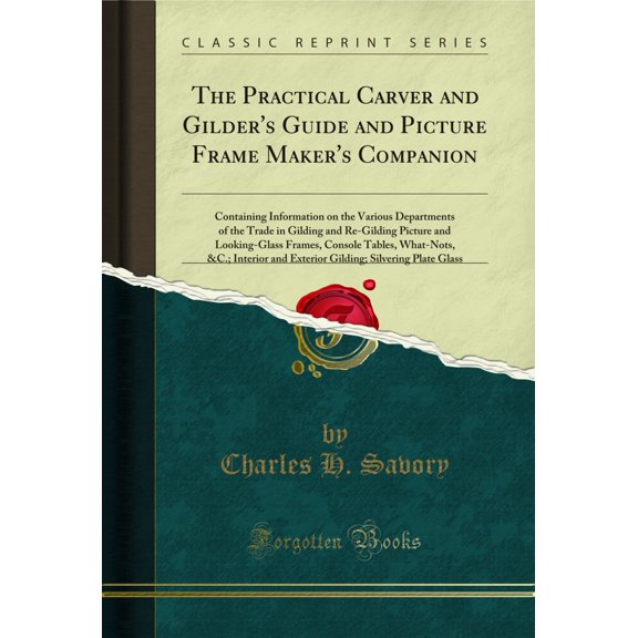 The Practical Carver and Gilder's Guide and Picture Frame Maker's Companion