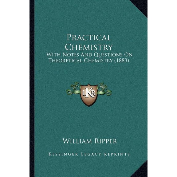 Practical Chemistry : With Notes And Questions On Theoretical Chemistry (1883) (Paperback)