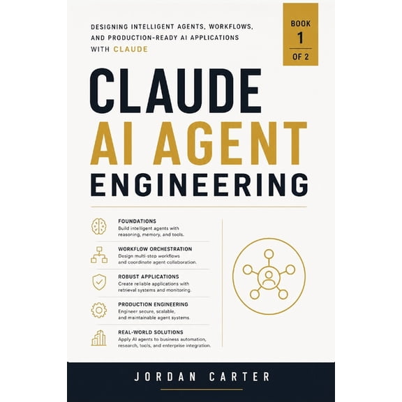 Practical Claude AI Development Claude AI Agent Programming Workflows: Designing Intelligent Agents, Memory Systems, and Automated AI Applications, Book 1, (Paperback)