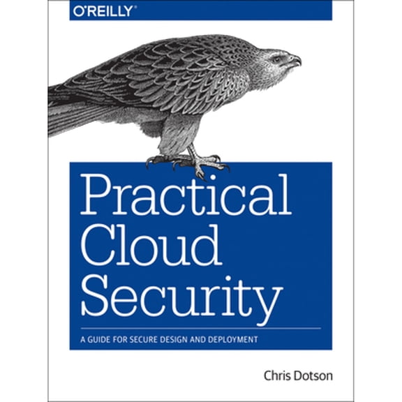 Pre-Owned Practical Cloud Security: A Guide for Secure Design and Deployment (Paperback) 1492037516 9781492037514