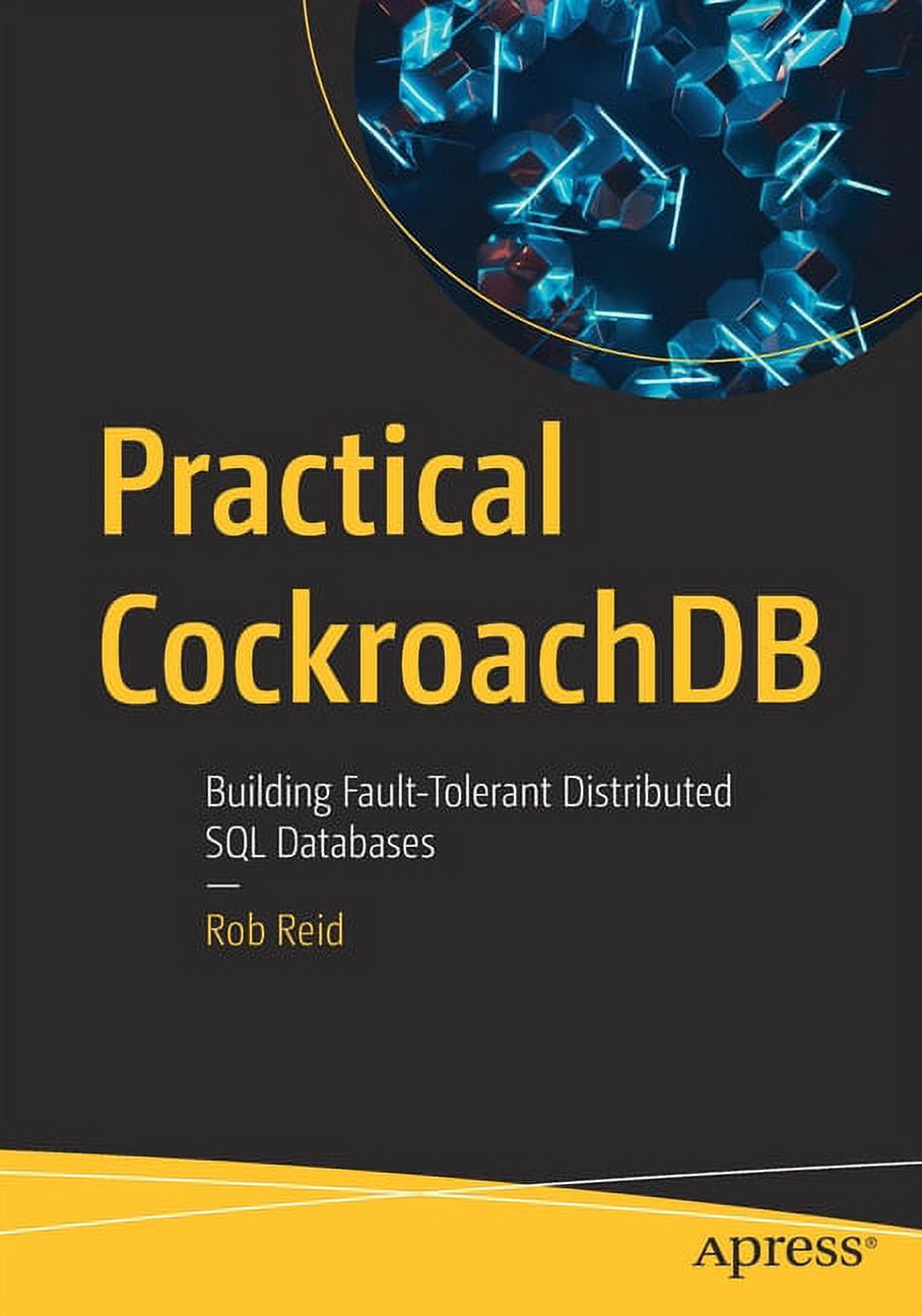 Practical Cockroachdb: Building Fault-Tolerant Distributed SQL ...