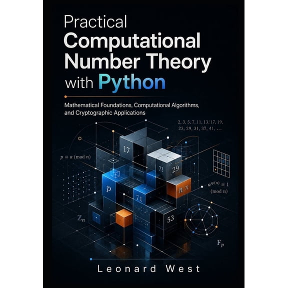 Practical Computational Number Theory with Python: Mathematical Foundations, Computational Algorithms, and Cryptographic, (Paperback)