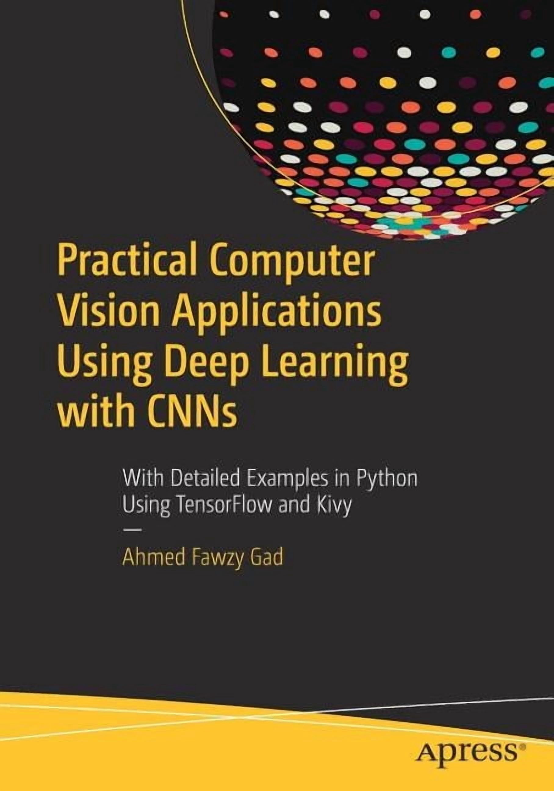Practical Computer Vision Applications Using Deep Learning with Cnns ...