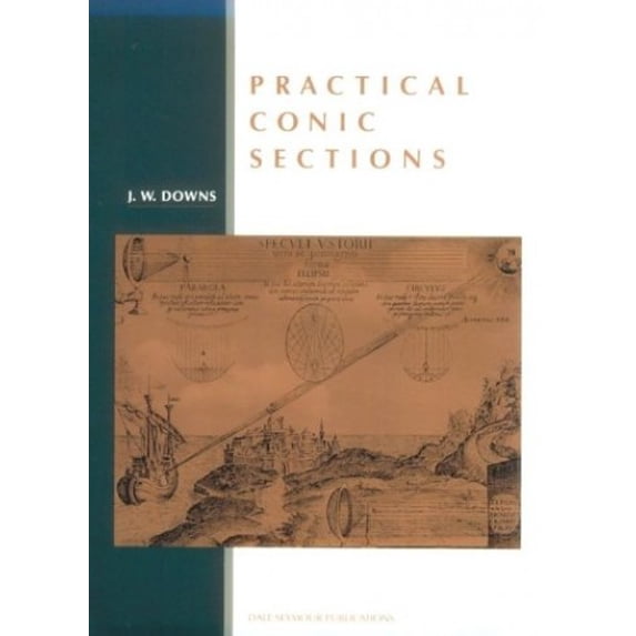 Pre-Owned Practical Conic Sections (Paperback) 086651628X 9780866516280