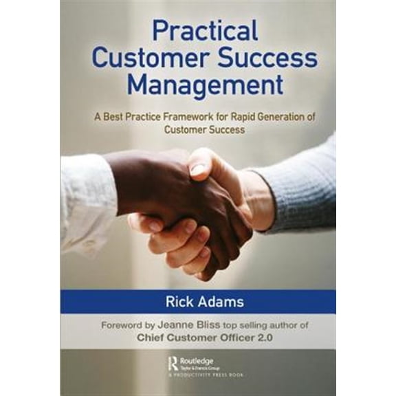 Pre-Owned Practical Customer Success Management: A Best Practice Framework for Rapid Generation of Customer Success (Hardcover) 0367182769 9780367182762
