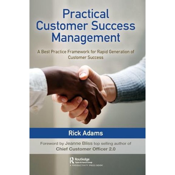 Pre-Owned Practical Customer Success Management: A Best Practice Framework for Rapid Generation of Customer (Hardcover) by Rick Adams