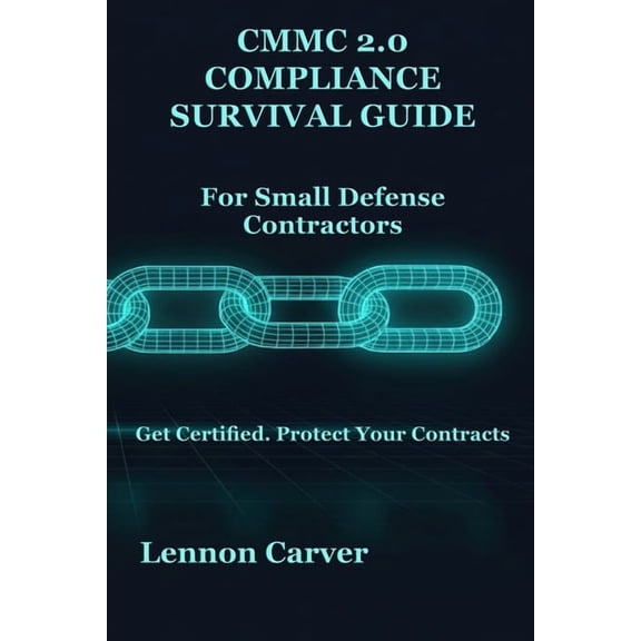 Cyberz Compliance Guides CMMC 2.0 Compliance Survival Guide: For Small Defense Contractors, (Paperback)