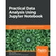 Practical Data Analysis using Jupyter Notebook : Learn how to speak the ...