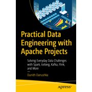 Practical Data Engineering with Apache Projects: Solving Everyday Data Challenges with Spark, Iceberg, Kafka, Flink, and, (Paperback)