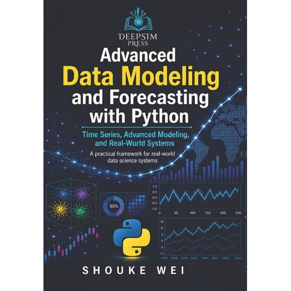 Practical Data Science with Python Advanced Data Modeling and Forecasting with Python: Time Series, Advanced Modeling, and Real-World Systems, Book 3, (Paperback)