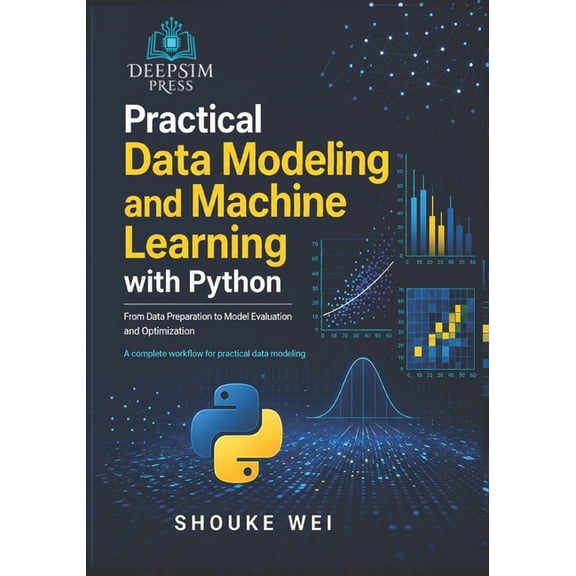 Practical Data Science with Python Practical Data Modeling and Machine Learning with Python: From Data Preparation to Model Evaluation and Optimization, Book 2, (Paperback)