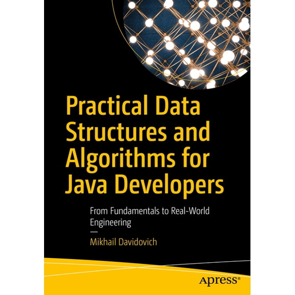 Practical Data Structures and Algorithms for Java Developers: From Fundamentals to Real-World Engineering, (Paperback)