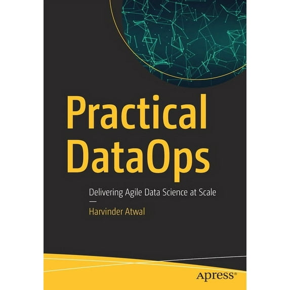 Practical Dataops: Delivering Agile Data Science at Scale, (Paperback)