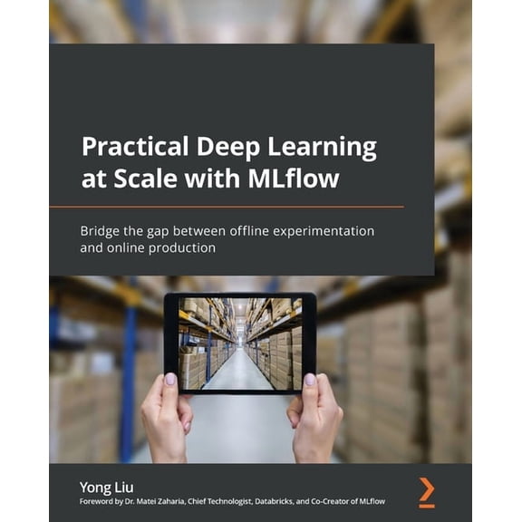 Practical Deep Learning at Scale with MLflow: Bridge the gap between offline experimentation and online production (Paperback)
