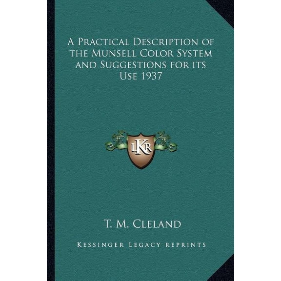 A Practical Description of the Munsell Color System and Suggestions for Its Use 1937 Kessinger Legacy Reprints Paperback 1162737816 9781162737812 T. M. Cleland