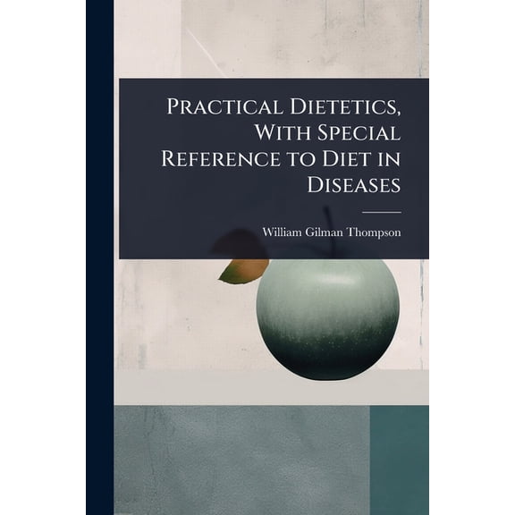 Practical Dietetics, With Special Reference to Diet in Diseases, (Paperback)