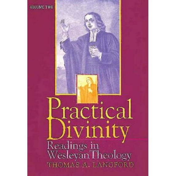 Practical Divinity Practical Divinity Volume 2: Readings in Wesleyan Theology, Book 02, (Paperback)