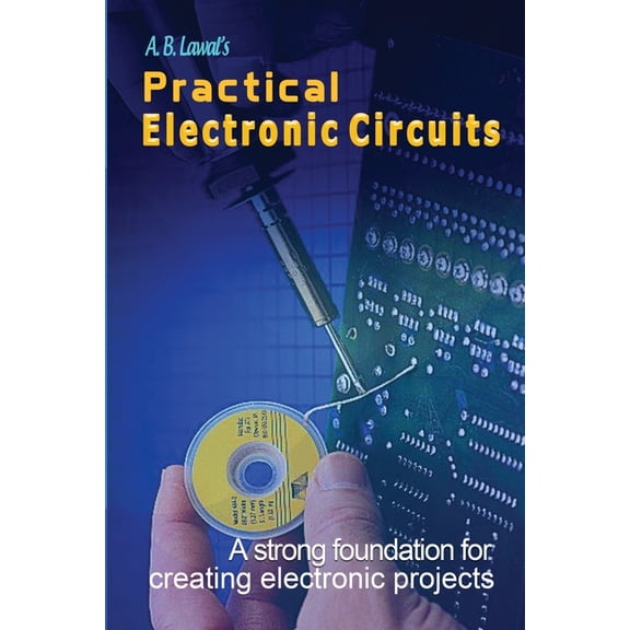 Practical Electronic Circuits: A Strong Foundation for Creating Electronic Projects (Paperback)