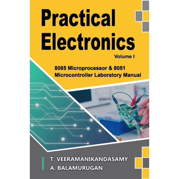 Practical Electronics (Volume I): 8085 Microprocessor & 8051 Microcontroller Laboratory Manual