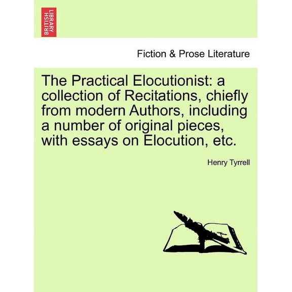 The Practical Elocutionist: A Collection of Recitations, Chiefly from Modern Authors, Including a Number of Original Pieces, with Essays on Elocut Paperback