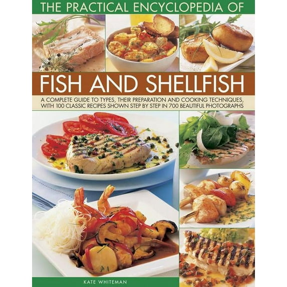 The Practical Encyclopedia of Fish and Shellfish : A Complete Guide To Types, Their Preparation And Cooking Techniques, With 100 Classic Recipes Shown Step By Step In 700 Beautiful Photographs (Paperback)