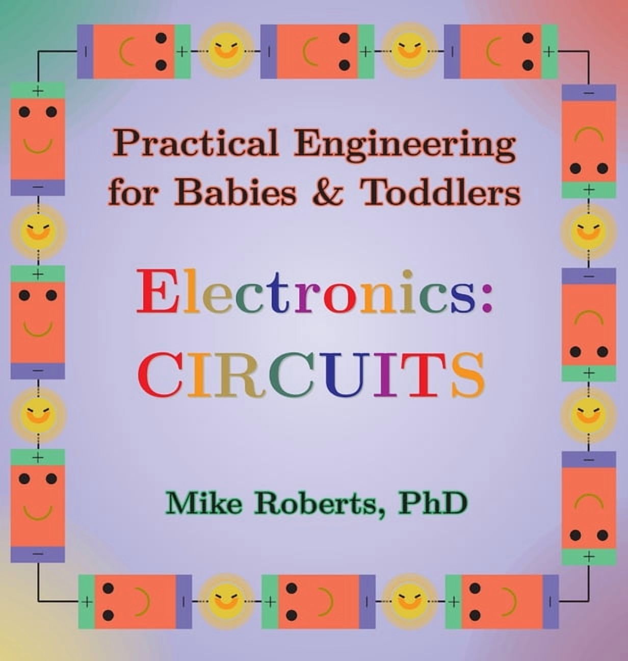 Practical Engineering for Babies & Toddl Practical Engineering for Babies & Toddlers - Electronics: Circuits, Book 1, (Hardcover)