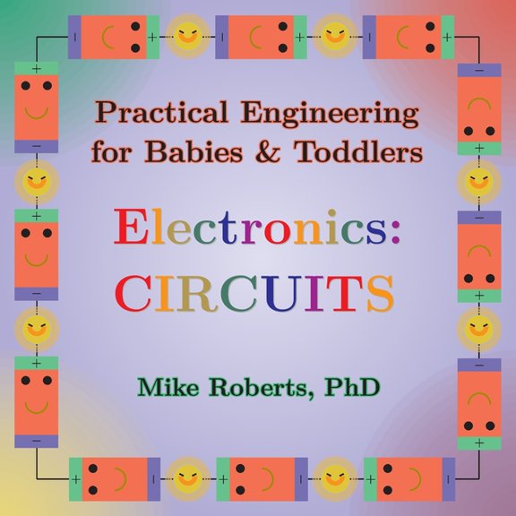Practical Engineering for Babies & Toddl Practical Engineering for Babies & Toddlers - Electronics: Circuits, Book 1, (Paperback)
