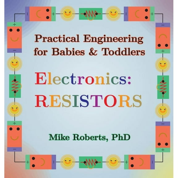 Practical Engineering for Babies & T Practical Engineering for Babies & Toddlers - Electronics: Resistors, Book 2, (Hardcover)