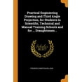 thumbnail image 1 of Practical Engineering Drawing and Third Angle Projection, for Students in Scientific, Technical and Manual Training Schools and for . Draughtsmen . Paperback 0344895955 9780344895951 Frederick Ne, 1 of 1