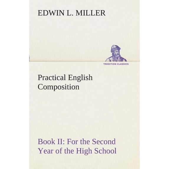 Practical English Composition: Book II. for the Second Year of the High School