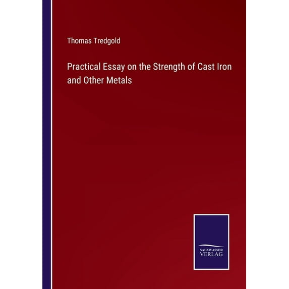 Practical Essay on the Strength of Cast Iron and Other Metals, (Paperback)
