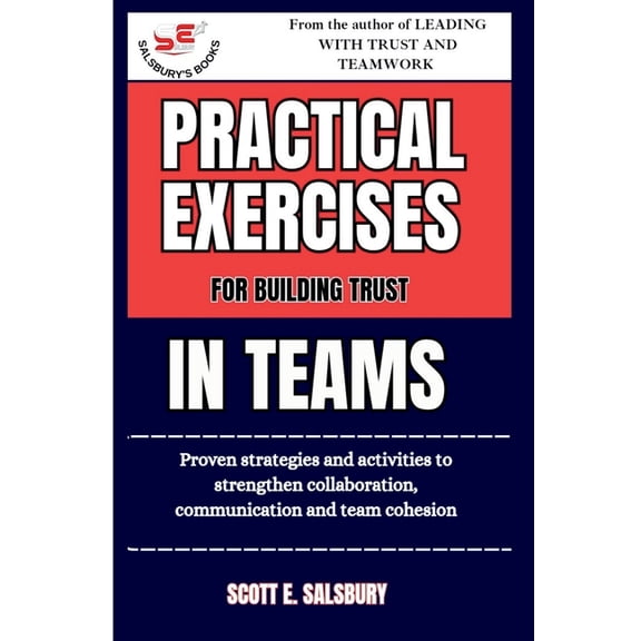 Practical Exercises For Building Trust In Teams: Proven Strategies And Activities To Strengthen Collaboration, Communica, (Paperback)