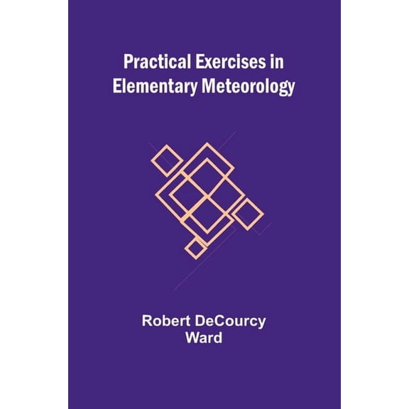 Practical Exercises in Elementary Meteorology, (Paperback)