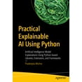 thumbnail image 1 of Practical Explainable AI Using Python: Artificial Intelligence Model Explanations Using Python-Based Libraries, Extensio, (Paperback), 1 of 1