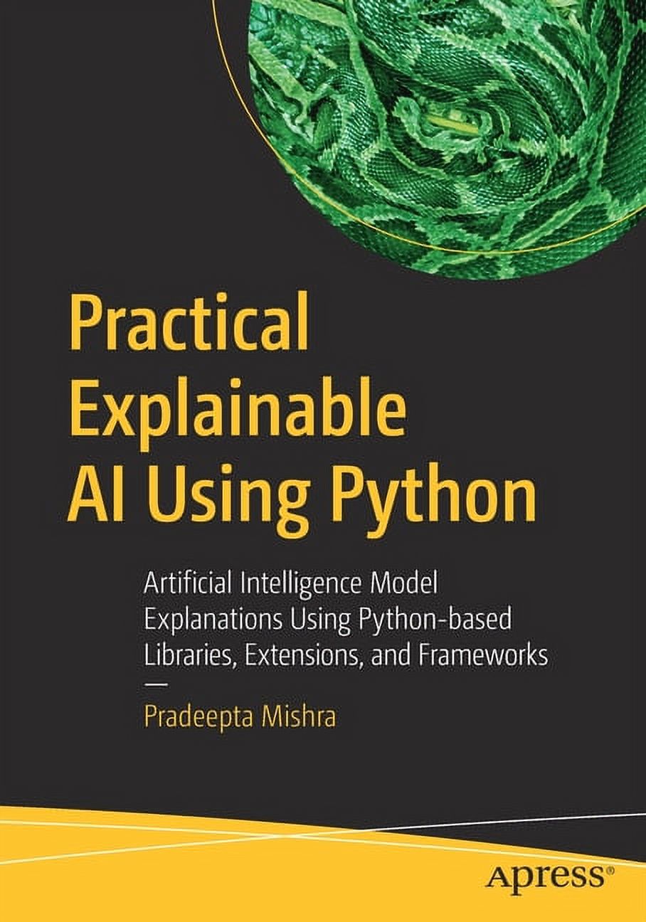 Practical Explainable AI Using Python: Artificial Intelligence Model ...