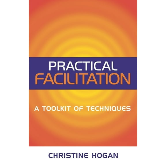 Practical Facilitation: A Toolkit of Techniques, (Paperback)