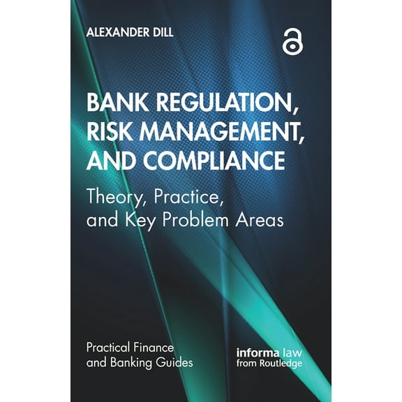 Practical Finance and Banking Guides Bank Regulation, Risk Management, and Compliance: Theory, Practice, and Key Problem Areas, (Hardcover)