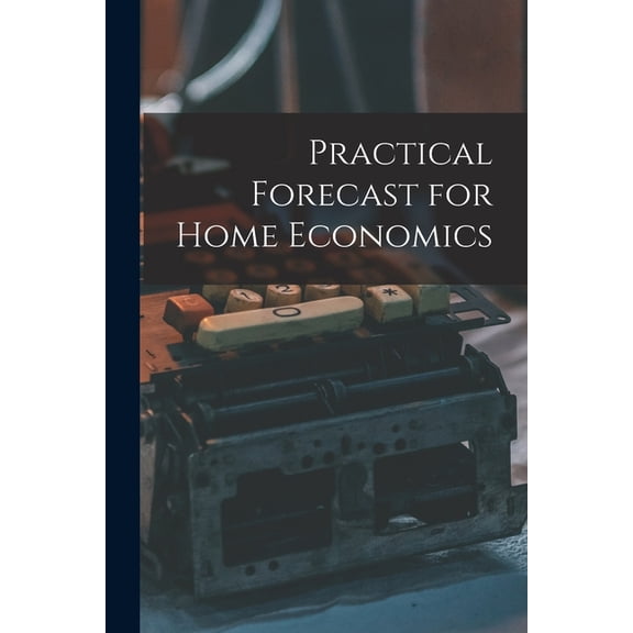 Practical Forecast for Home Economics, (Paperback)
